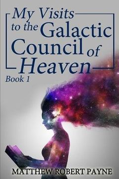 portada My Visits to the Galactic Council of Heaven: Book 1