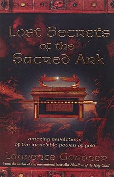 portada Lost Secrets of the Sacred Ark: Amazing Revelations of the Incredible Power of Gold