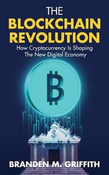 portada The Blockchain Revolution: How Cryptocurrency Is Shaping the New Digital Economy (en Inglés)