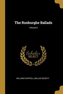 portada The Roxburghe Ballads; Volume 8 (en Inglés)