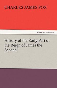 portada history of the early part of the reign of james the second (en Inglés)
