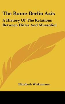 portada the rome-berlin axis: a history of the relations between hitler and mussolini