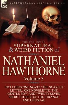 portada the collected supernatural and weird fiction of nathaniel hawthorne: volume 3-including one novel 'the scarlet letter, ' one novelette 'the gentle boy