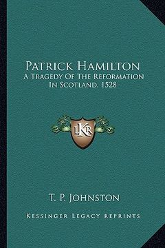 portada patrick hamilton: a tragedy of the reformation in scotland, 1528 (in English)