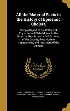 portada All the Material Facts in the History of Epidemic Cholera (en Inglés)