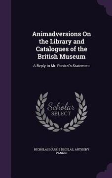 portada Animadversions On the Library and Catalogues of the British Museum: A Reply to Mr. Panizzi's Statement (en Inglés)