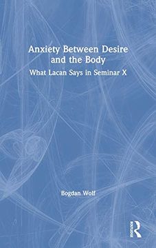portada Anxiety Between Desire and the Body: What Lacan Says in Seminar x (en Inglés)