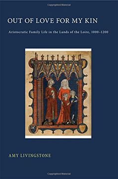 portada Out of Love for My Kin: Aristocratic Family Life in the Lands of the Loire, 1000–1200