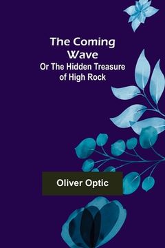 portada The Coming Wave; Or The Hidden Treasure of High Rock (en Inglés)
