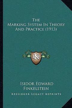 portada the marking system in theory and practice (1913) (en Inglés)