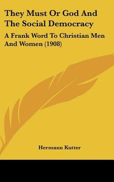 portada they must or god and the social democracy: a frank word to christian men and women (1908) (en Inglés)