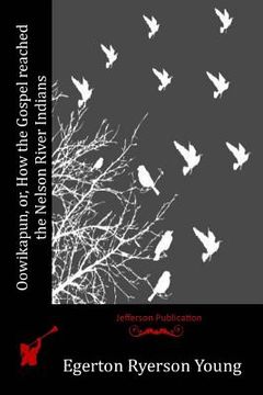 portada Oowikapun, or, How the Gospel reached the Nelson River Indians (en Inglés)