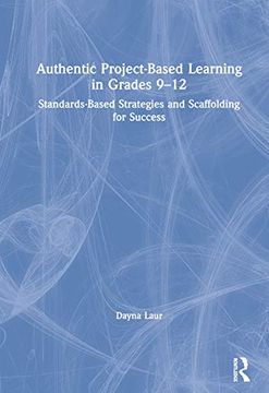 portada Authentic Project-Based Learning in Grades 9-12: Standards-Based Strategies and Scaffolding for Success (en Inglés)