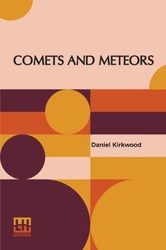 portada Comets And Meteors: Their Phenomena In All Ages; Their Mutual Relations; And The Theory Of Their Origin. (in English)