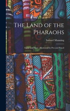 portada The Land of the Pharaohs: Egypt and Sinai: Illustrated by Pen and Pencil (en Inglés)