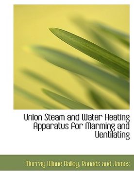 portada union steam and water heating apparatus for marming and uentilating (en Inglés)