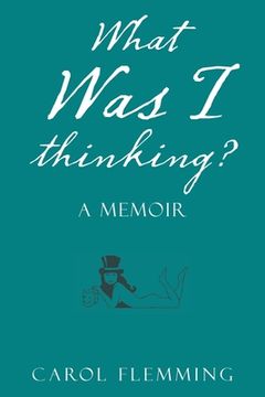 portada What Was I Thinking?: A Memoir (en Inglés)