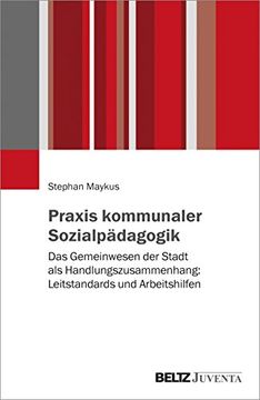 portada Praxis Kommunaler Sozialpädagogik: Das Gemeinwesen der Stadt als Handlungszusammenhang: Leitstandards und Arbeitshilfen (en Alemán)