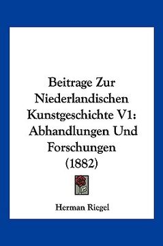 portada Beitrage Zur Niederlandischen Kunstgeschichte V1: Abhandlungen Und Forschungen (1882) (en Alemán)
