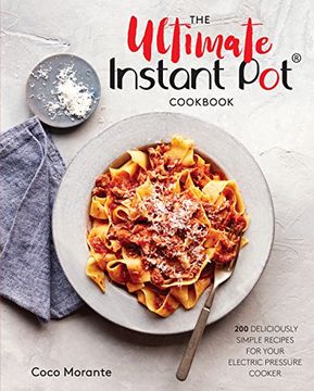 portada The Ultimate Instant pot Cookbook: 200 Deliciously Simple Recipes for Your Electric Pressure Cooker (en Inglés)