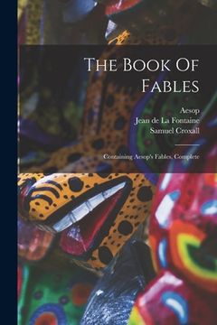 portada The Book Of Fables: Containing Aesop's Fables, Complete (en Inglés)