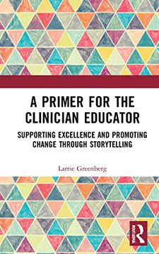 portada A Primer for the Clinician Educator: Supporting Excellence and Promoting Change Through Storytelling (in English)