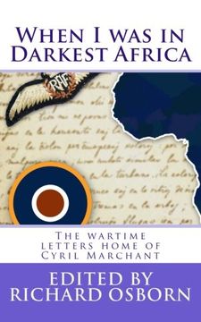 portada When I was in Darkest Africa: The wartime letters home of Cyril Marchant