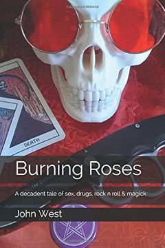 portada Burning Roses: A Decadent Tale of Sex, Drugs, Rock n Roll & Magick (en Inglés)
