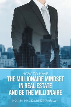 portada How to Have the Millionaire Mindset in Real Estate and Be the Millionaire (en Inglés)