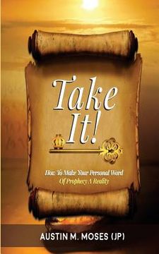 portada TAKE IT! How To Make Your Personal Word Of Prophecy A Reality (in English)