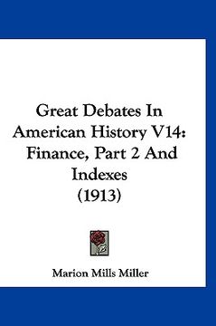 portada great debates in american history v14: finance, part 2 and indexes (1913)