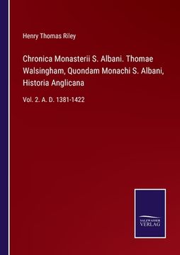 portada Chronica Monasterii S. Albani. Thomae Walsingham, Quondam Monachi S. Albani, Historia Anglicana: Vol. 2. A. D. 1381-1422 