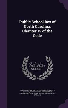 portada Public School law of North Carolina. Chapter 15 of the Code (en Inglés)