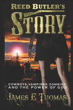 portada Reed Butler's Story: Cowboys, Vampires, Zombies, and the Power of God (en Inglés)