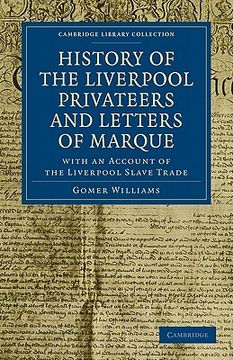 portada History of the Liverpool Privateers and Letters of Marque (Cambridge Library Collection - Naval and Military History) 