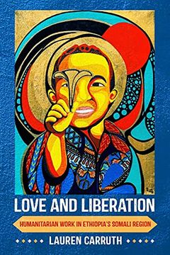 portada Love and Liberation: Humanitarian Work in Ethiopia'S Somali Region (en Inglés)
