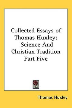 portada collected essays of thomas huxley: science and christian tradition part five