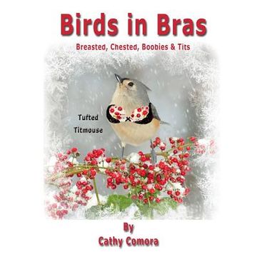portada Birds in Bras: Breasted, Chested, Boobies & Tits (en Inglés)