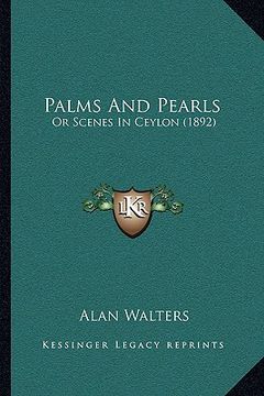 portada palms and pearls: or scenes in ceylon (1892) (en Inglés)