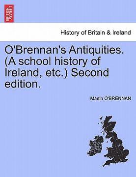 portada o'brennan's antiquities. (a school history of ireland, etc.) second edition. (en Inglés)