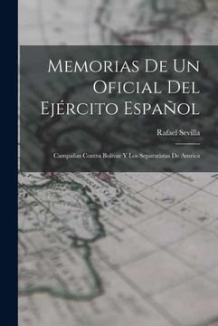 portada Memorias de un Oficial del Ejercito Español  Campañas Contra Bolivar y los Separatistas de Amrica