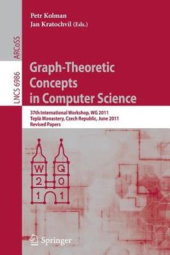 portada graph-theoretic concepts in computer science: 37th international workshop, wg 2011, tepla monastery, czech republic, june 21-24, 2011, revised papers (en Inglés)