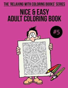 portada Nice & Easy Adult Coloring Book #5: The 'Relaxing With Coloring Books' Series (en Inglés)