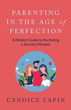 portada Parenting in the age of Perfection: A Modern Guide to Nurturing a Success Mindset (in English)