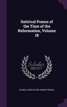 portada Satirical Poems of the Time of the Reformation, Volume 18