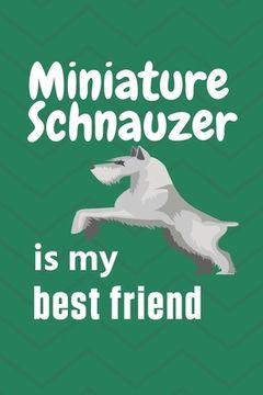 portada Miniature Schnauzer is my best friend: For Miniature Schnauzer Dog Fans (en Inglés)