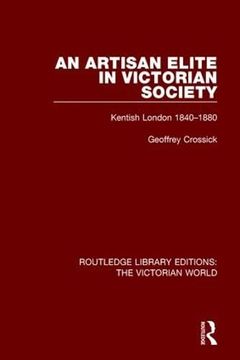 portada An Artisan Elite in Victorian Society: Kentish London 1840-1880 (en Inglés)
