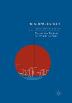 portada Heading North: The North of England in Film and Television