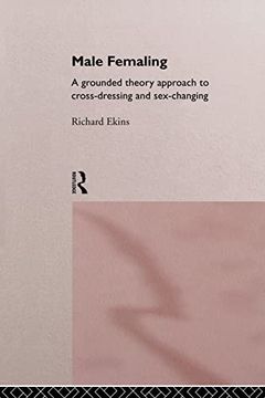 portada Male Femaling: A Grounded Theory Approach to Cross-Dressing and Sex-Changing (en Inglés)