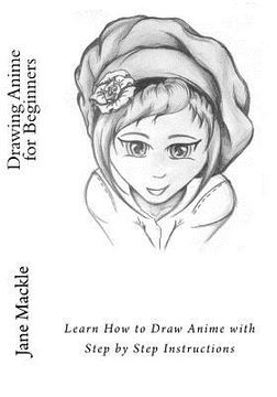 portada Drawing Anime for Beginners: Learn How to Draw Anime with Step by Step Instructions (en Inglés)